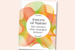 4 reasons to try… Forces of Nature: The Women Who Changed Science