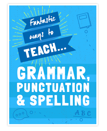 Fantastic ways to teach grammar, punctuation and spelling