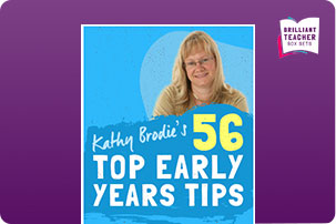 Kathy Brodie’s 56 Top Early Years Tips