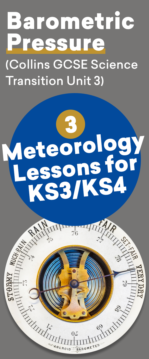 Barometric Pressure (Collins GCSE Science Transition Unit 3) 3 Meteorology Lessons for KS3/KS4