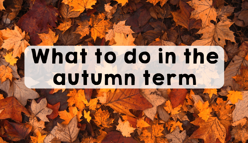Autumn leaves and text reading "What to do in the autumn term"
