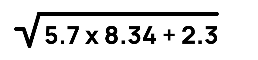 Square root symbol
5.7 x 8.34 + 2.3